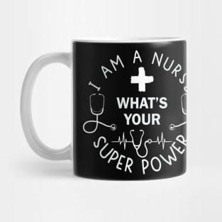 I Am A Nurse, What's Your Superpower? Mug